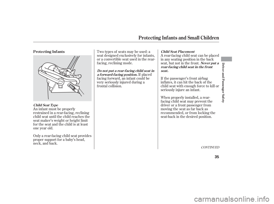 HONDA CIVIC SEDAN 2005   (in English) Owners Guide CONT INUED
An inf ant must be properly
restrained in a rear-f acing, reclining
child seat until the child reaches the
seat maker’s weight or height limit
for the seat and the child is at least
one y