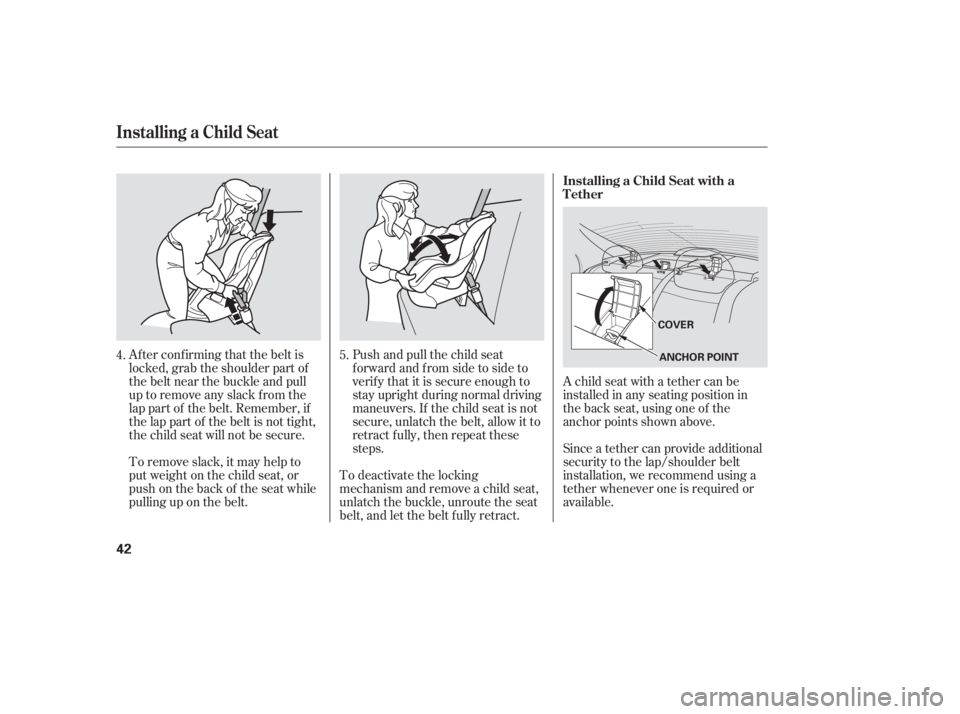 HONDA CIVIC SEDAN 2005 (in English) Service Manual Af ter conf irming that the belt is
locked, grab the shoulder part of
the belt near the buckle and pull
up to remove any slack from the
lap part of the belt. Remember, if
the lap part of the belt is n HONDA CIVIC SEDAN 2005 (in English) Service Manual Af ter conf irming that the belt is
locked, grab the shoulder part of
the belt near the buckle and pull
up to remove any slack from the
lap part of the belt. Remember, if
the lap part of the belt is n