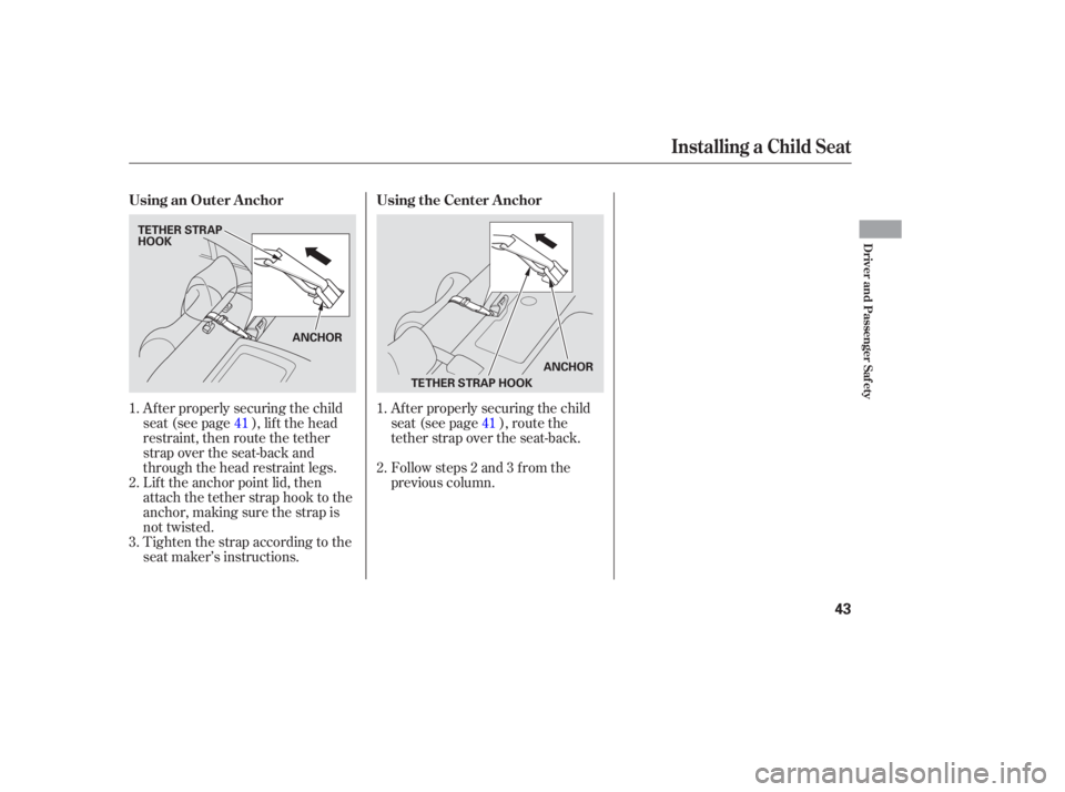 HONDA CIVIC SEDAN 2005 (in English) Service Manual Af ter properly securing the child
seat (see page ), lif t the head
restraint, then route the tether
strap over the seat-back and
through the head restraint legs.
Lif t the anchor point lid, then
atta HONDA CIVIC SEDAN 2005 (in English) Service Manual Af ter properly securing the child
seat (see page ), lif t the head
restraint, then route the tether
strap over the seat-back and
through the head restraint legs.
Lif t the anchor point lid, then
atta