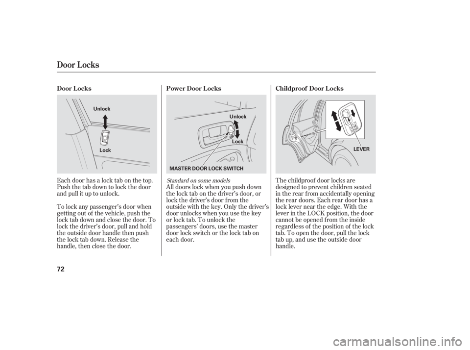 HONDA CIVIC SEDAN 2005   (in English) Manual PDF Each door has a lock tab on the top.
Push the tab down to lock the door
and pull it up to unlock.All doors lock when you push down
the lock tab on the driver’s door, or
lock the driver’s door f ro