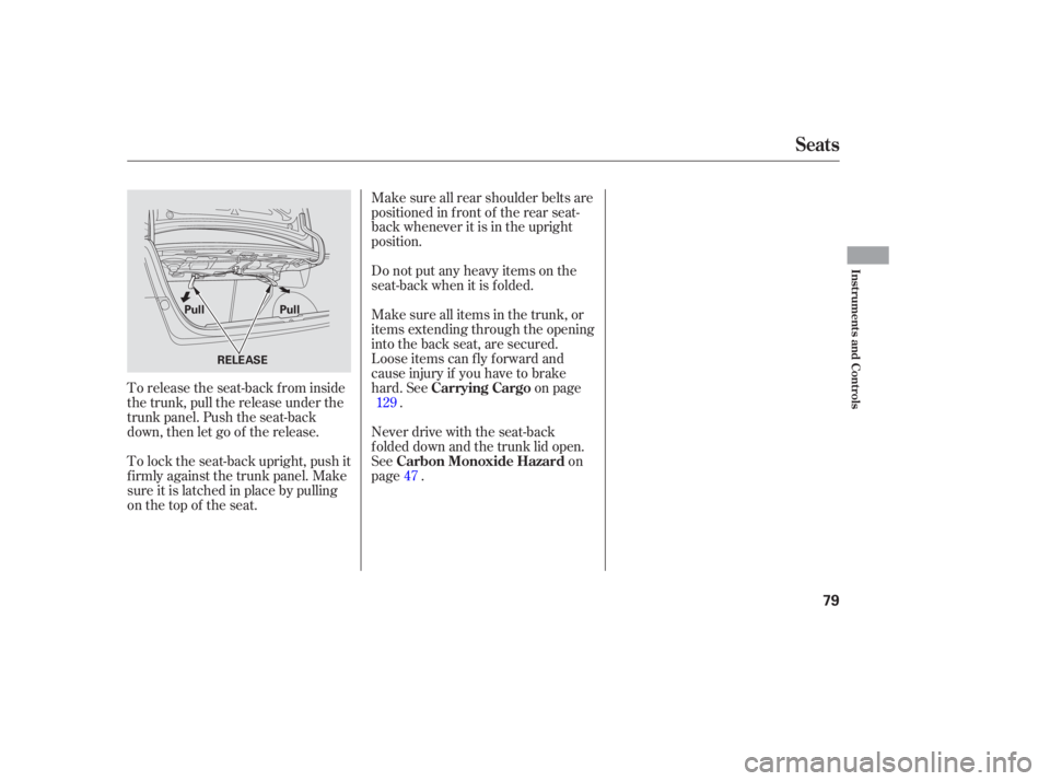 HONDA CIVIC SEDAN 2005   (in English) Manual PDF To release the seat-back from inside
the trunk, pull the release under the
trunk panel. Push the seat-back
down, then let go of the release.
To lock the seat-back upright, push it
f irmly against the 