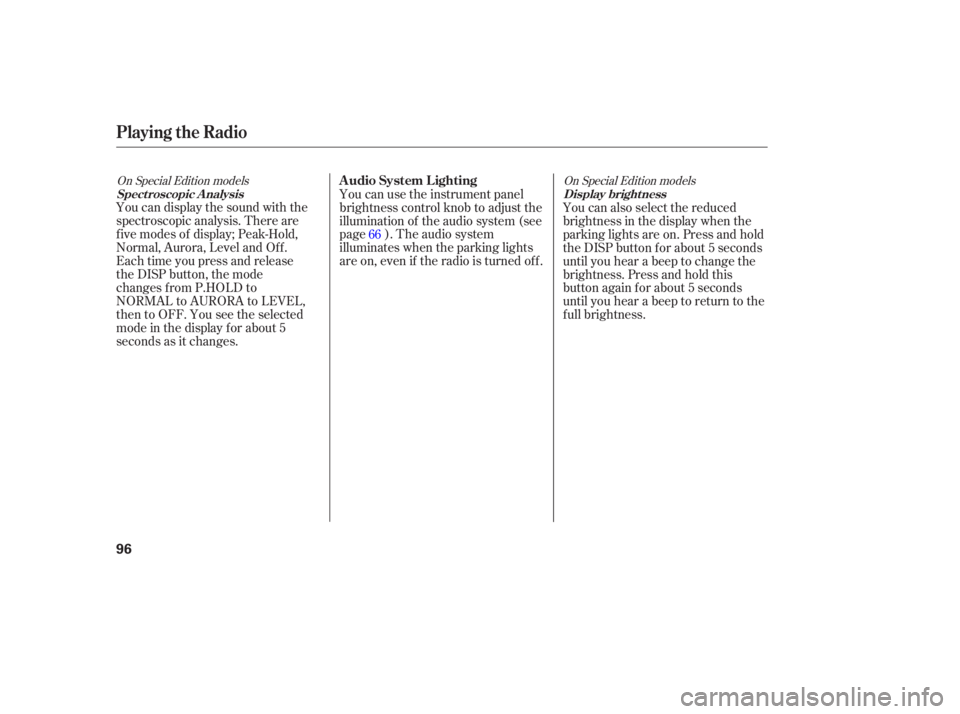 HONDA CIVIC SEDAN 2005   (in English) Owners Manual On Special Edition modelsOn Special Edition models
You can display the sound with the
spectroscopic analysis. There are
five modes of display; Peak-Hold,
Normal, Aurora, Level and Off.
Each time you p