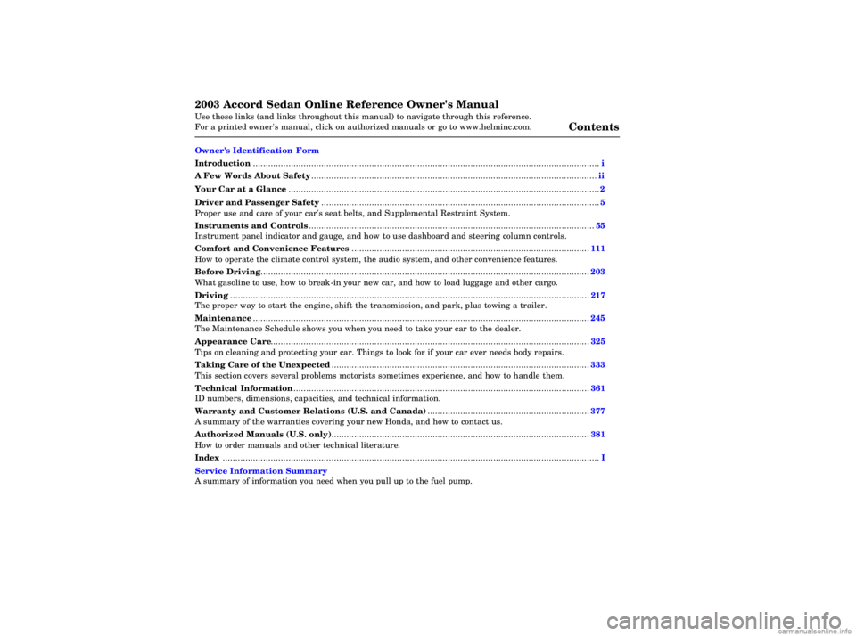 HONDA ACCORD SEDAN 2003  Owners Manual (in English) 2003 Accord Sedan Online Reference Owners Manual Use these links (and links throughout this manual) to navigate through\
 this reference. 
For a printed owners manual, click on authorized manuals or