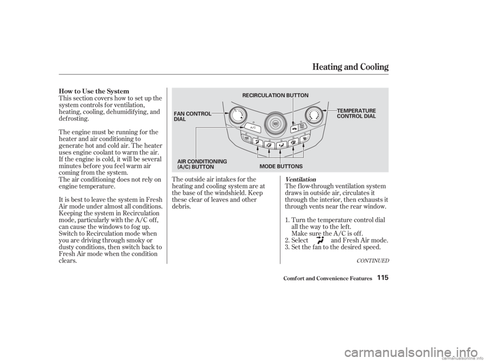 HONDA ACCORD SEDAN 2003  Owners Manual (in English) CONT INUED
The f low-through ventilation system
draws in outside air, circulates it
through the interior, then exhausts it
through vents near the rear window.Turn the temperature control dial
all the 