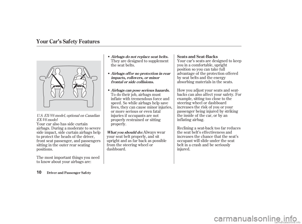 HONDA ACCORD SEDAN 2003 (in English) User Guide Your car’s seats are designed to keep
you in a comf ortable, upright
position so you can take f ull
advantage of the protection offered
by seat belts and the energy
absorbing materials in the seats. HONDA ACCORD SEDAN 2003 (in English) User Guide Your car’s seats are designed to keep
you in a comf ortable, upright
position so you can take f ull
advantage of the protection offered
by seat belts and the energy
absorbing materials in the seats.