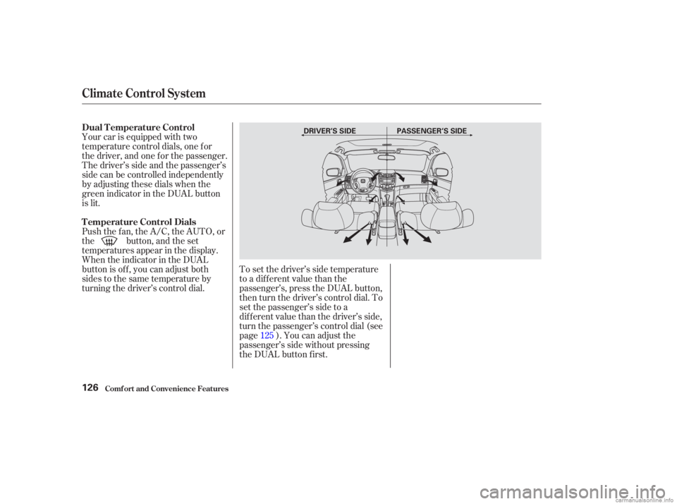 HONDA ACCORD SEDAN 2003  Owners Manual (in English) Your car is equipped with two
temperature control dials, one f or
the driver, and one f or the passenger.
Thedriver’ssideandthepassenger’s
side can be controlled independently
by adjusting these d