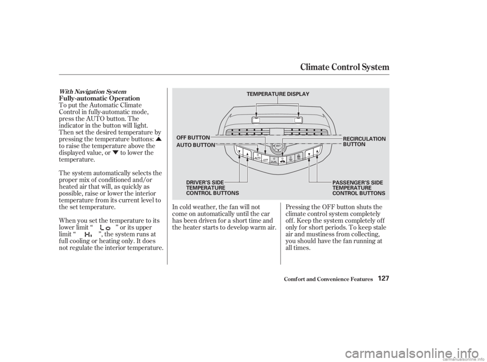 HONDA ACCORD SEDAN 2003  Owners Manual (in English) Û
Ý
To put the Automatic Climate
Control in f ully-automatic mode,
press the AUTO button. The
indicator in the button will light.
Then set the desired temperature by
pressing the temperature butto