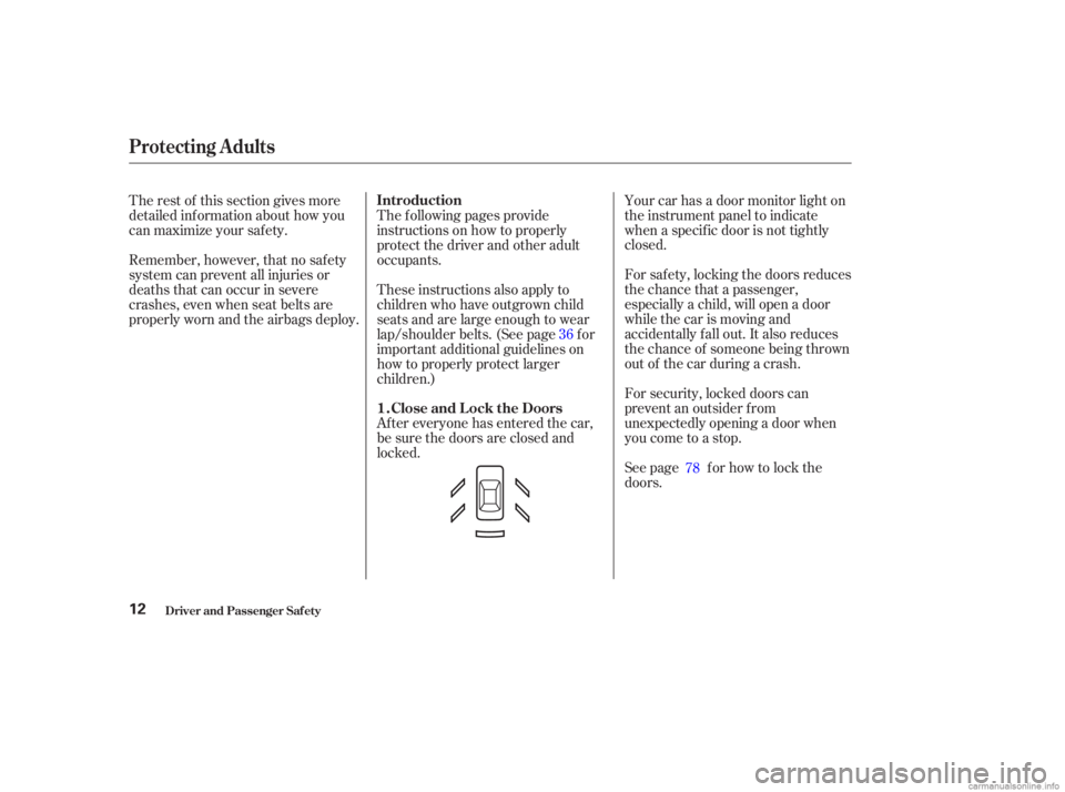 HONDA ACCORD SEDAN 2003   (in English) User Guide For security, locked doors can
prevent an outsider f rom
unexpectedly opening a door when
you come to a stop. Your car has a door monitor light on
the instrument panel to indicate
when a specif ic doo