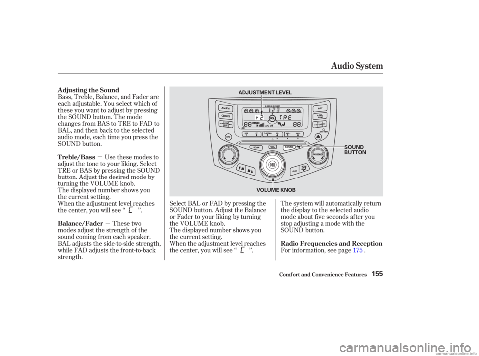 HONDA ACCORD SEDAN 2003  Owners Manual (in English) µ
µ
These two
modes adjust the strength of the
sound coming f rom each speaker.
BAL adjusts the side-to-side strength,
while FAD adjusts the f ront-to-back
strength. For inf ormation, see page .
S