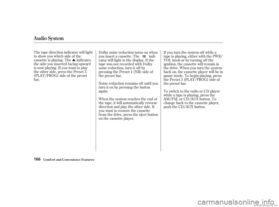 HONDA ACCORD SEDAN 2003  Owners Manual (in English) Û
The tape direction indicator will light
to show you which side of the
cassette is playing. The indicates
thesideyouinsertedfacingupward
is now playing. If you want to play
the other side, press th