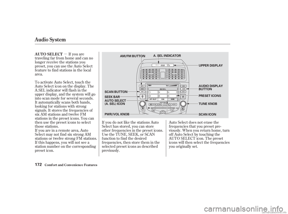 HONDA ACCORD SEDAN 2003  Owners Manual (in English) µIf you are
traveling far from home and can no
longer receive the stations you
preset, you can use the Auto Select
feature to find stations in the local
area.
To activate Auto Select, touch the
Auto