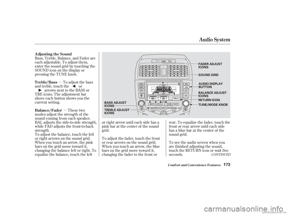 HONDA ACCORD SEDAN 2003  Owners Manual (in English) µµTo adjust the bass
and treble, touch the or arrows next to the BASS or
TRE icons. The adjustment bar
above each button shows you the
current setting.
These two
modes adjust the strength of the
s