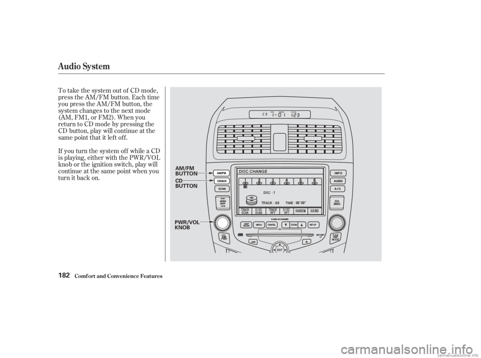 HONDA ACCORD SEDAN 2003  Owners Manual (in English) To take the system out of CD mode,
press the AM/FM button. Each time
you press the AM/FM button, the
system changes to the next mode
(AM, FM1, or FM2). When you
return to CD mode by pressing the
CD bu