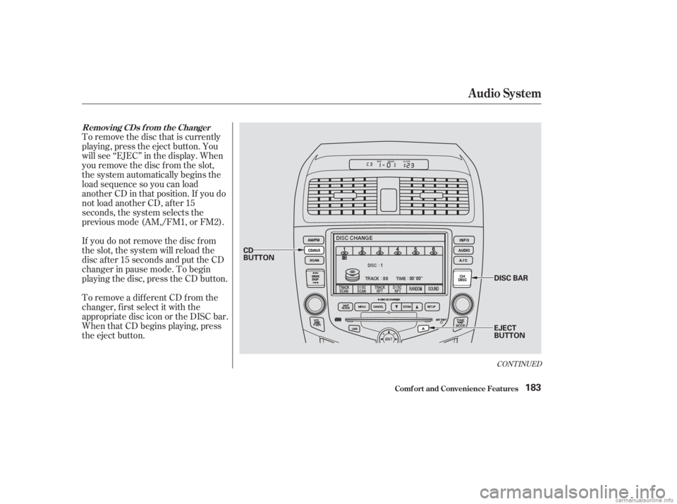HONDA ACCORD SEDAN 2003  Owners Manual (in English) To remove the disc that is currently
playing, press the eject button. You
will see ‘‘EJEC’’ in the display. When
you remove the disc f rom the slot,
the system automatically begins the
load se