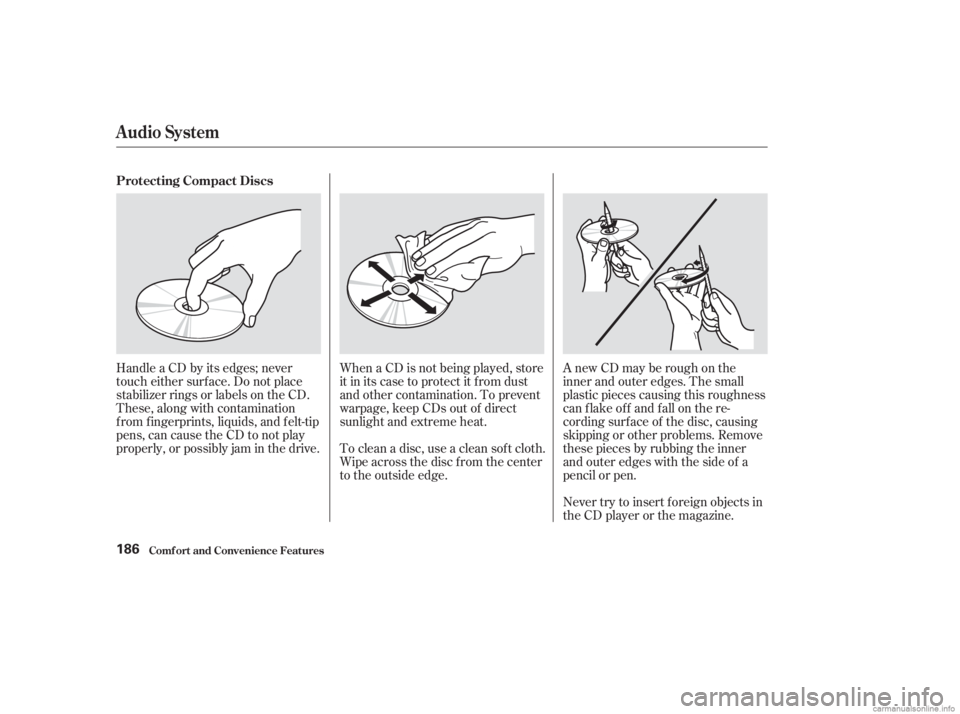 HONDA ACCORD SEDAN 2003  Owners Manual (in English) Never try to insert f oreign objects in
the CD player or the magazine. A new CD may be rough on the
inner and outer edges. The small
plastic pieces causing this roughness
can f lake of f and f all on 