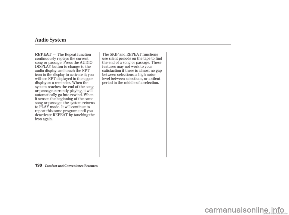 HONDA ACCORD SEDAN 2003  Owners Manual (in English) µThe SKIP and REPEAT f unctions
use silent periods on the tape to f ind
the end of a song or passage. These
f eatures may not work to your
satisfaction if there is almost no gap
between selections, 