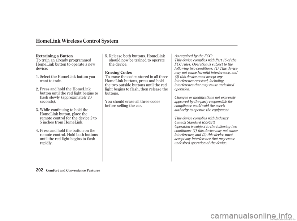 HONDA ACCORD SEDAN 2003  Owners Manual (in English) As required by the FCC:This device complies with Part 15 of theFCC rules. Operation is subject to thef ollowing two conditions: (1) This devicemay not cause harmf ul interf erence, and(2) this device 