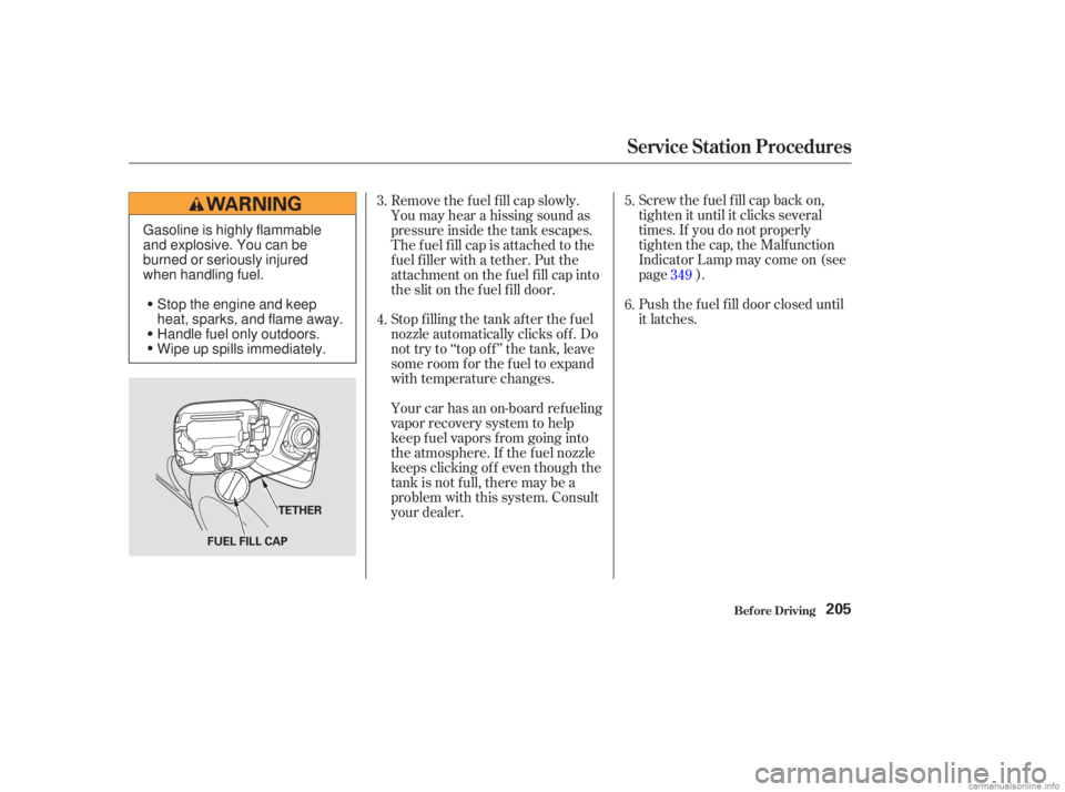 HONDA ACCORD SEDAN 2003  Owners Manual (in English) Screw the f uel f ill cap back on,
tighten it until it clicks several
times. If you do not properly
tighten the cap, the Malfunction
Indicator Lamp may come on (see
page ).
Push the f uel f ill door c