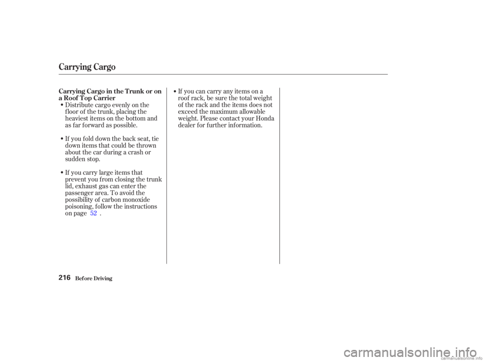 HONDA ACCORD SEDAN 2003  Owners Manual (in English) If you can carry any items on a
roof rack,besurethetotalweight
of the rack and the items does not
exceed the maximum allowable
weight. Please contact your Honda
dealer f or f urther inf ormation.
Dist