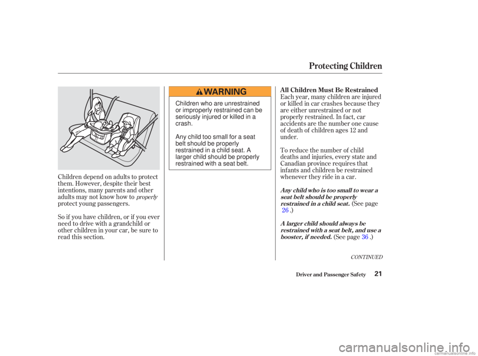 HONDA ACCORD SEDAN 2003   (in English) Owners Guide (See page
.)
Children depend on adults to protect
them. However, despite their best
intentions, many parents and other
adults may not know how to
protect young passengers.
So if you have children, or 