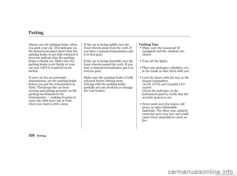 HONDA ACCORD SEDAN 2003  Owners Manual (in English) µMake sure the parking brake is f ully
released bef ore driving away.
Driving with the parking brake
partially set can overheat or damage
the rear brakes.
Always use the parking brake when
you park 