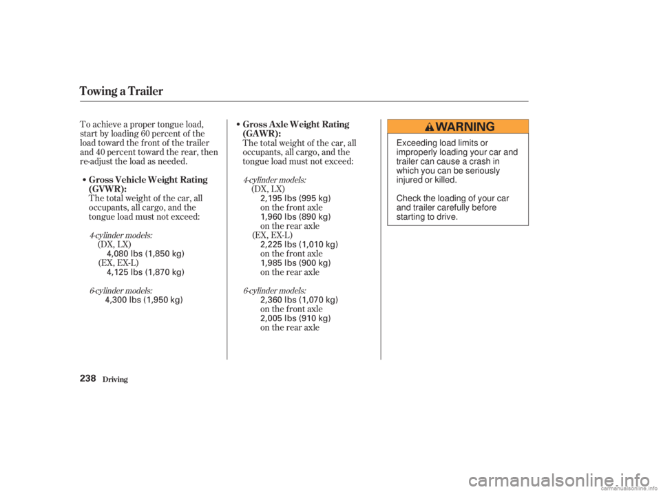 HONDA ACCORD SEDAN 2003  Owners Manual (in English) To achieve a proper tongue load,
start by loading 60 percent of the
load toward the front of the trailer
and 40 percent toward the rear, then
re-adjust the load as needed.The total weight of the car, 