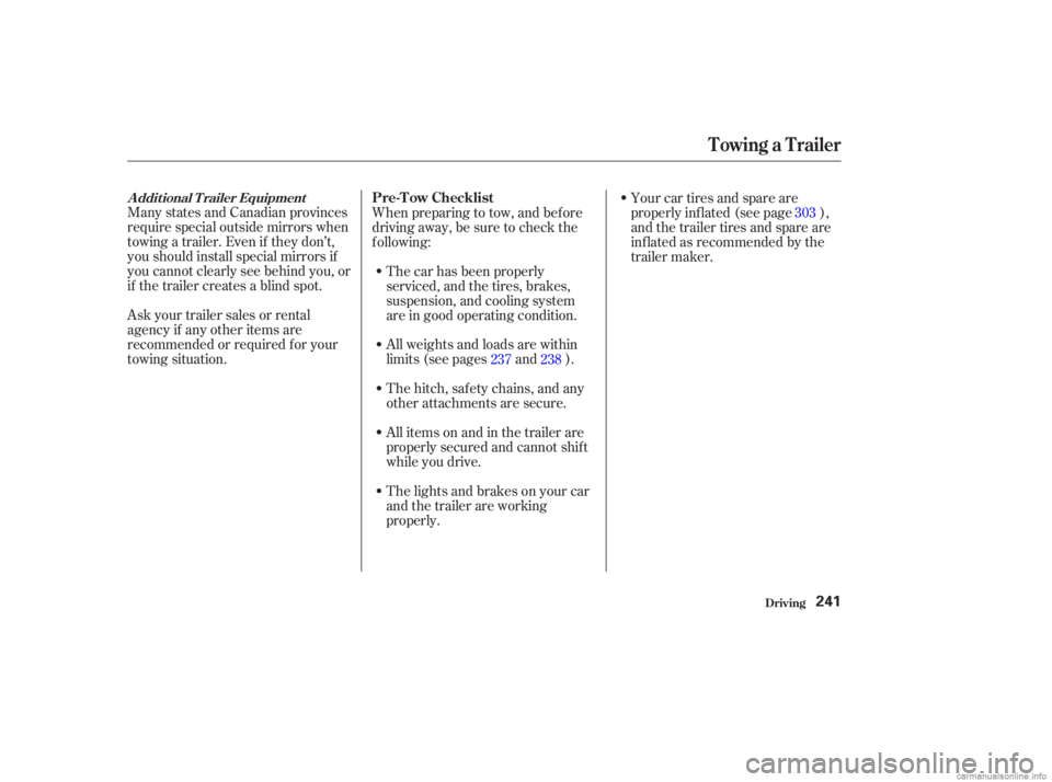 HONDA ACCORD SEDAN 2003  Owners Manual (in English) Many states and Canadian provinces
require special outside mirrors when
towing a trailer. Even if they don’t,
you should install special mirrors if
you cannot clearly see behind you, or
if the trail