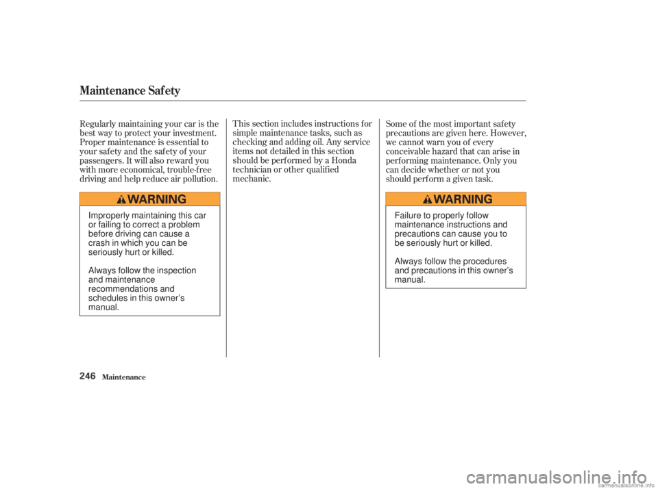 HONDA ACCORD SEDAN 2003  Owners Manual (in English) This section includes instructions f or
simple maintenance tasks, such as
checking and adding oil. Any service
items not detailed in this section
should be perf ormed by a Honda
technician or other qu