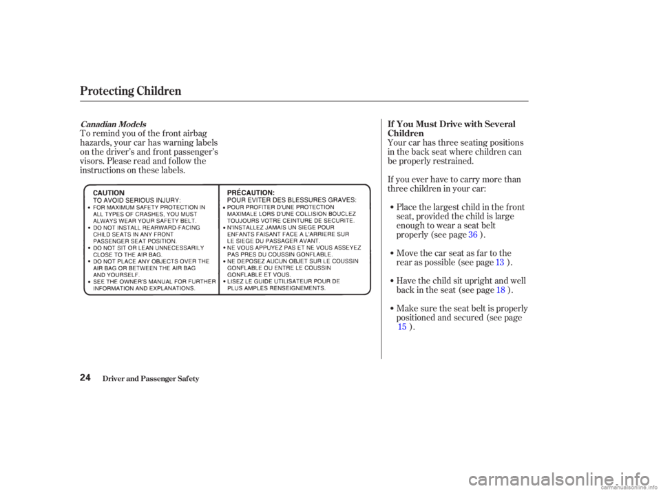 HONDA ACCORD SEDAN 2003   (in English) Owners Guide To remind you of the f ront airbag
hazards, your car has warning labels
on the driver’s and f ront passenger’s
visors. Please read and f ollow the
instructions on these labels.Your car has three s