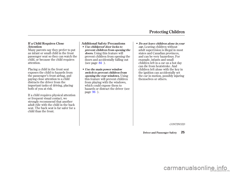 HONDA ACCORD SEDAN 2003  Owners Manual (in English) Many parents say they pref er to put
an inf ant or small child in the f ront
passenger seat so they can watch the
child, or because the child requires
attention.
Placing a child in the f ront seat
exp