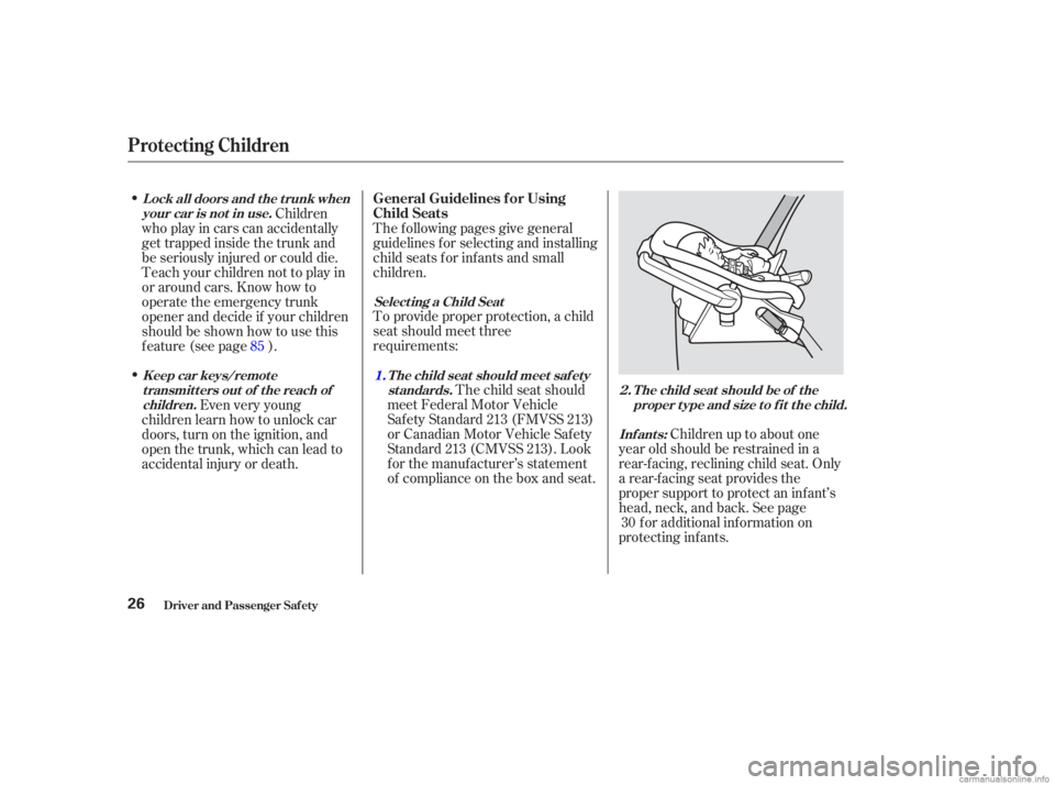 HONDA ACCORD SEDAN 2003  Owners Manual (in English) Childrenuptoaboutone
year old should be restrained in a
rear-f acing, reclining child seat. Only
a rear-f acing seat provides the
proper support to protect an inf ant’s
head, neck, and back. See pag