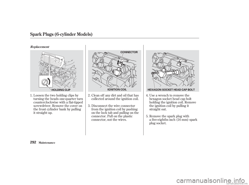 HONDA ACCORD SEDAN 2003  Owners Manual (in English) Disconnect the wire connector
f rom the ignition coil by pushing
on the lock tab and pulling on the
connector. Pull on the plastic
connector, not the wires.Remove the spark plug with
a f ive-eighths i