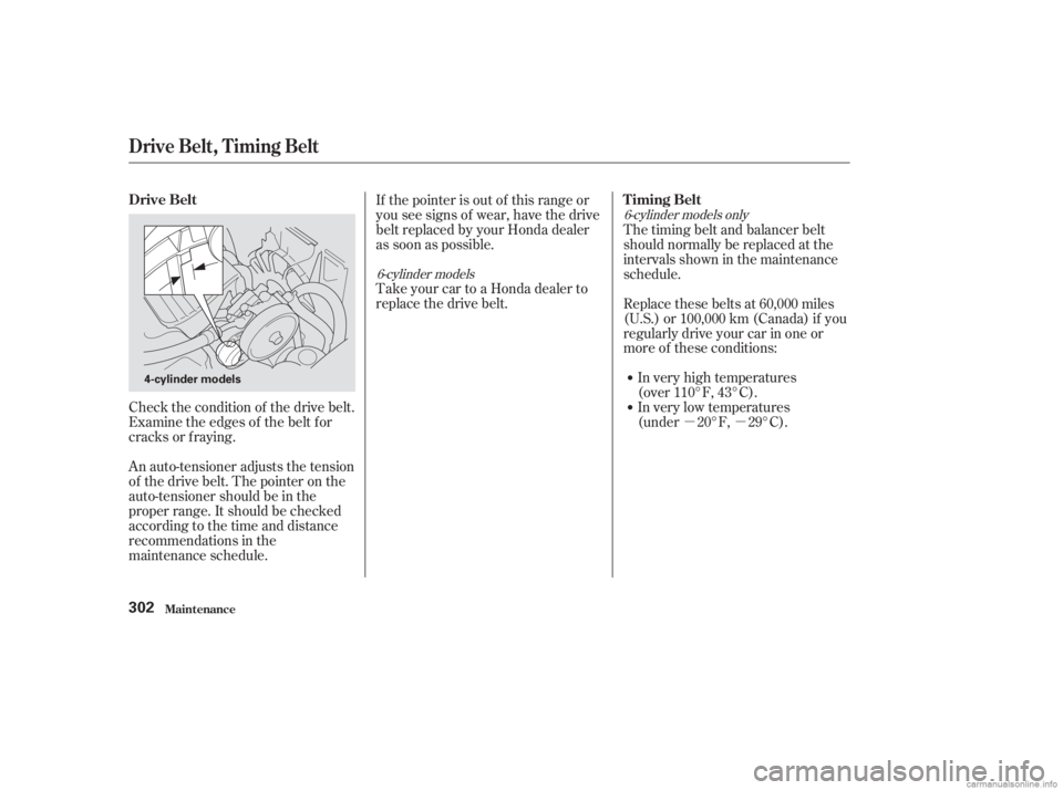 HONDA ACCORD SEDAN 2003  Owners Manual (in English) µµ
An auto-tensioner adjusts the tension
of the drive belt. The pointer on the
auto-tensioner should be in the
proper range. It should be checked
accordingtothetimeanddistance
recommendations in t