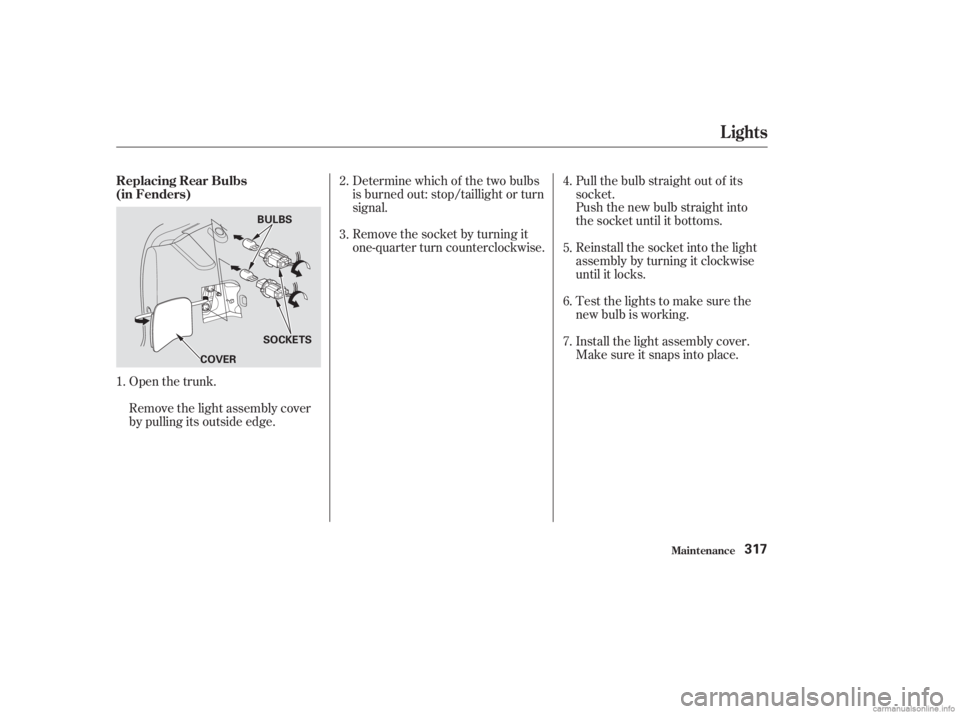 HONDA ACCORD SEDAN 2003  Owners Manual (in English) Open the trunk.Testthelightstomakesurethe
new bulb is working. Reinstall the socket into the light
assembly by turning it clockwise
until it locks. Push the new bulb straight into
the socket until it 
