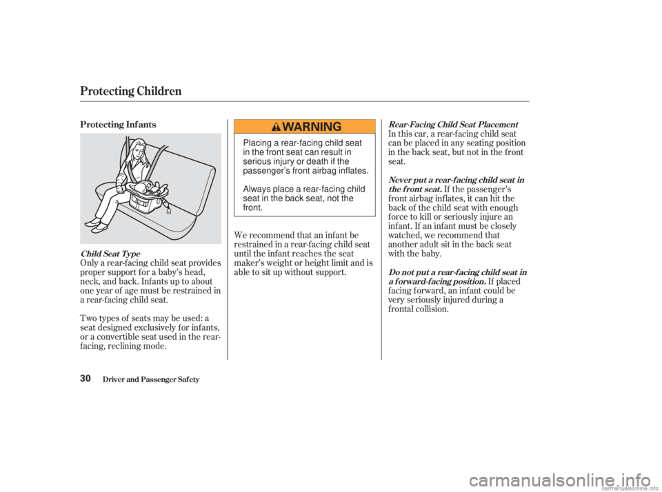 HONDA ACCORD SEDAN 2003   (in English) Owners Guide Only a rear-f acing child seat provides
proper support f or a baby’s head,
neck, and back. Inf ants up to about
one year of age must be restrained in
a rear-f acing child seat.In this car, a rear-f 