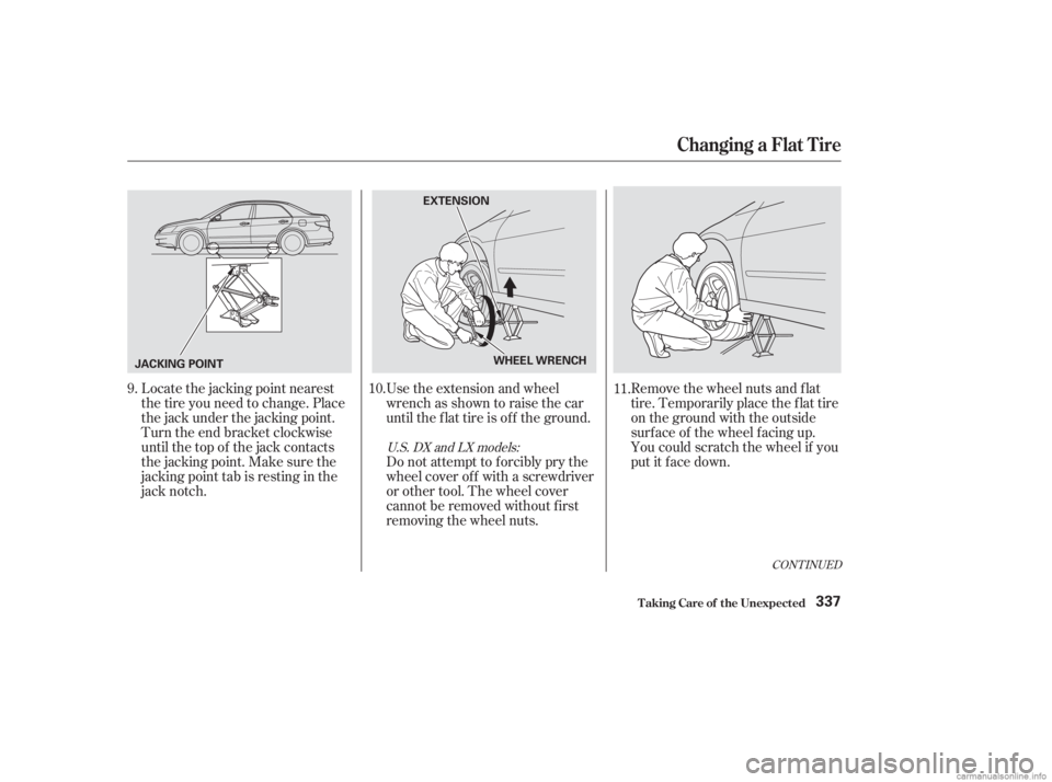HONDA ACCORD SEDAN 2003 Owners Manual (in English) CONT INUED
Use the extension and wheel
wrench as shown to raise the car
until the f lat tire is of f the ground.
Do not attempt to forcibly pry the
wheel cover of f with a screwdriver
or other tool. T HONDA ACCORD SEDAN 2003 Owners Manual (in English) CONT INUED
Use the extension and wheel
wrench as shown to raise the car
until the f lat tire is of f the ground.
Do not attempt to forcibly pry the
wheel cover of f with a screwdriver
or other tool. T