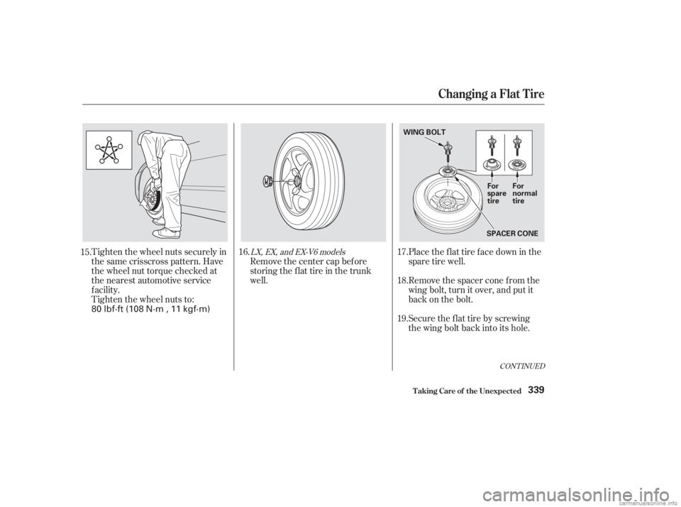 HONDA ACCORD SEDAN 2003  Owners Manual (in English) Tighten the wheel nuts securely in
the same crisscross pattern. Have
the wheel nut torque checked at
the nearest automotive service
f acility.
Tighten the wheel nuts to:Remove the center cap before
st