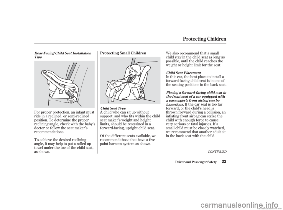 HONDA ACCORD SEDAN 2003   (in English) Owners Guide CONT INUED
To achieve the desired reclining
angle, it may help to put a rolled up
towel under the toe of the child seat,
as shown. Forproperprotection,aninfantmust
ride in a reclined, or semi-reclined