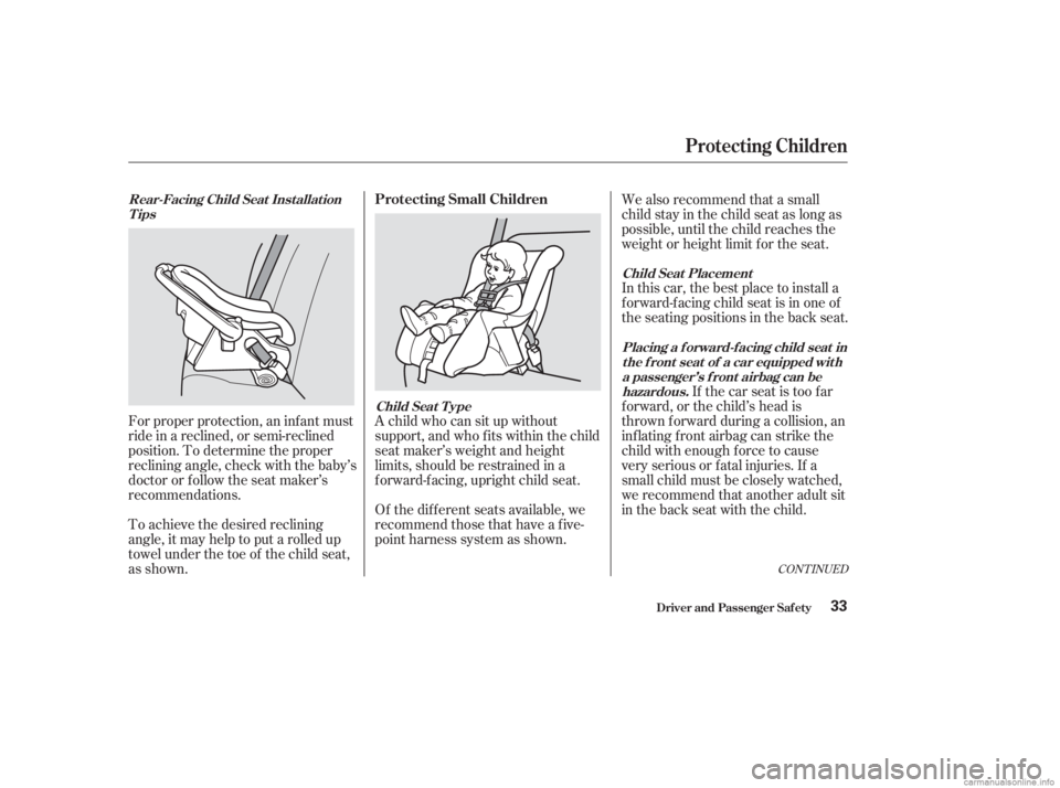 HONDA ACCORD SEDAN 2003 (in English) Owners Guide CONT INUED
To achieve the desired reclining
angle, it may help to put a rolled up
towel under the toe of the child seat,
as shown. Forproperprotection,aninfantmust
ride in a reclined, or semi-reclined HONDA ACCORD SEDAN 2003 (in English) Owners Guide CONT INUED
To achieve the desired reclining
angle, it may help to put a rolled up
towel under the toe of the child seat,
as shown. Forproperprotection,aninfantmust
ride in a reclined, or semi-reclined