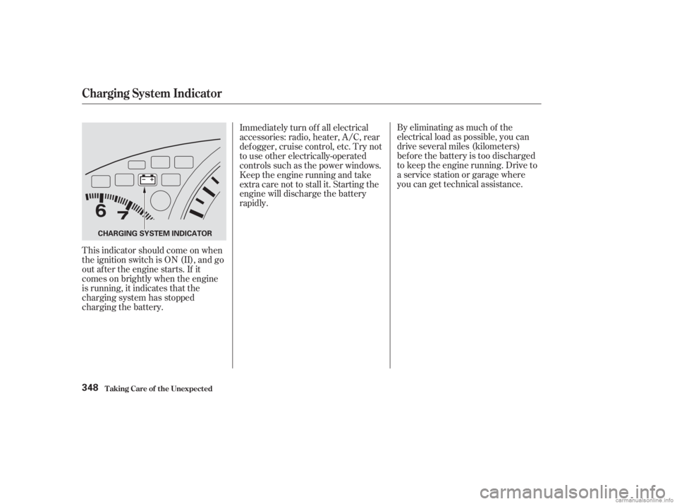 HONDA ACCORD SEDAN 2003  Owners Manual (in English) By eliminating as much of the
electrical load as possible, you can
drive several miles (kilometers)
before the battery is too discharged
to keep the engine running. Drive to
a service station or garag