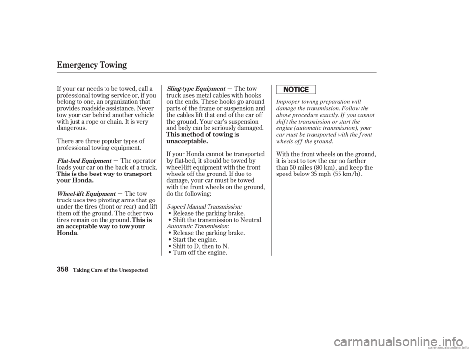 HONDA ACCORD SEDAN 2003  Owners Manual (in English) µµ µ
Automatic Transmission:
5-speed Manual Transmission:
There are three popular types of
prof essional towing equipment.
The operator
loads your car on the back of a truck.
The tow
truck uses 