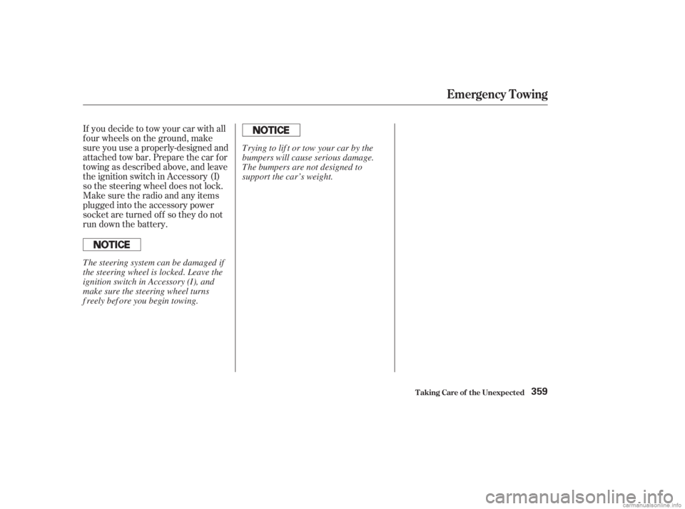 HONDA ACCORD SEDAN 2003  Owners Manual (in English) If you decide to tow your car with all
f our wheels on the ground, make
sure you use a properly-designed and
attached tow bar. Prepare the car for
towing as described above, and leave
the ignition swi