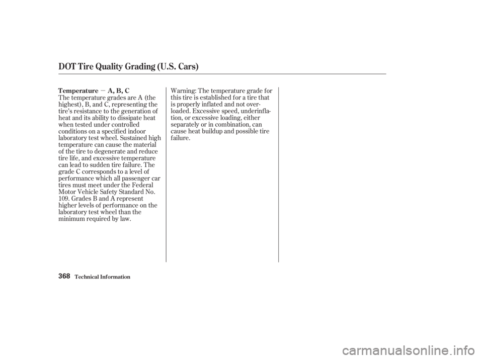 HONDA ACCORD SEDAN 2003  Owners Manual (in English) µWarning: The temperature grade f or
this tire is established f or a tire that
is properly inf lated and not over-
loaded. Excessive speed, underinf la-
tion, or excessive loading, either
separately