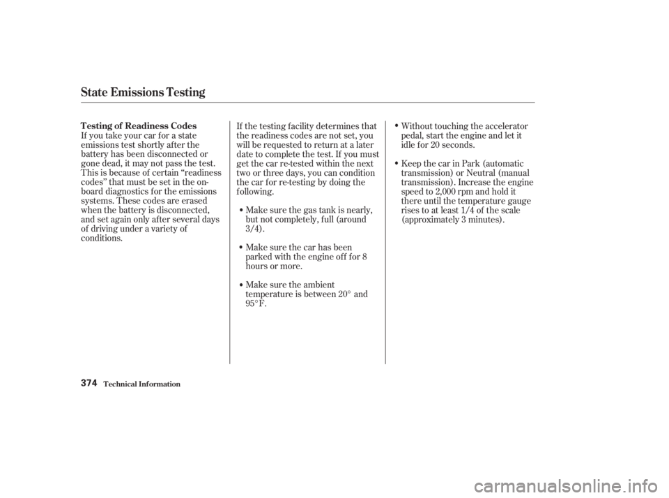 HONDA ACCORD SEDAN 2003  Owners Manual (in English) Make sure the gas tank is nearly,
but not completely, f ull (around
3/4).
Make sure the ambient
temperature is between 20° and
95°F.Without touching the accelerator
pedal, start the engine and let i