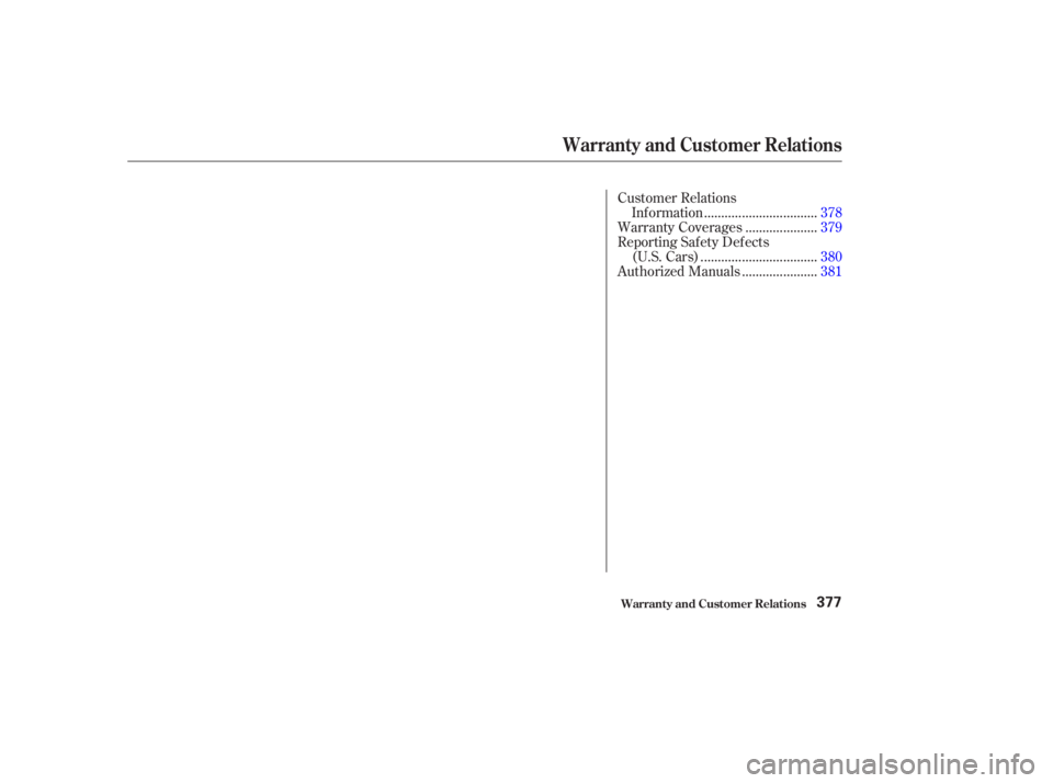 HONDA ACCORD SEDAN 2003  Owners Manual (in English) Customer Relations................................
Inf ormation .378
....................
Warranty Coverages .379
Reporting Saf ety Def ects .................................
(U.S.Cars) .380
.........
