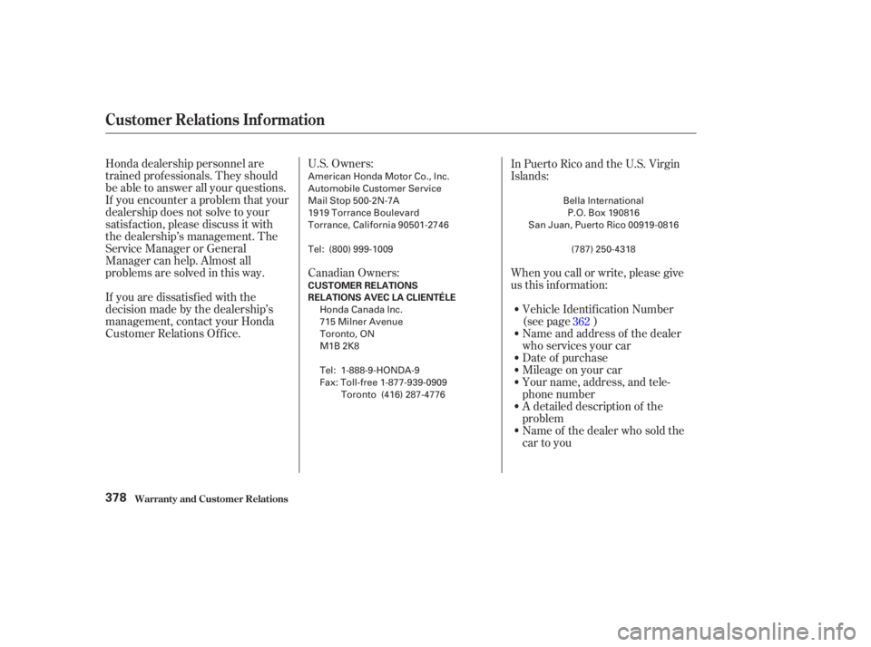 HONDA ACCORD SEDAN 2003  Owners Manual (in English) U.S. Owners:
Canadian Owners:
Honda dealership personnel are
trained prof essionals. They should
be able to answer all your questions.
If you encounter a problem that your
dealership does not solve to