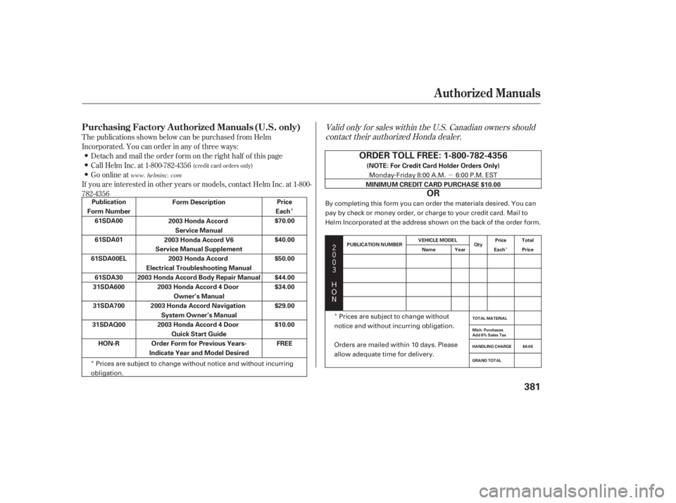 HONDA ACCORD SEDAN 2003  Owners Manual (in English) Î
Î Î
µ
Î




$
#
Valid only f or sales within the U.S. Canadian owners should
contact their authorized Honda dealer.
T he publications shown below can be purchased f rom Helm
In