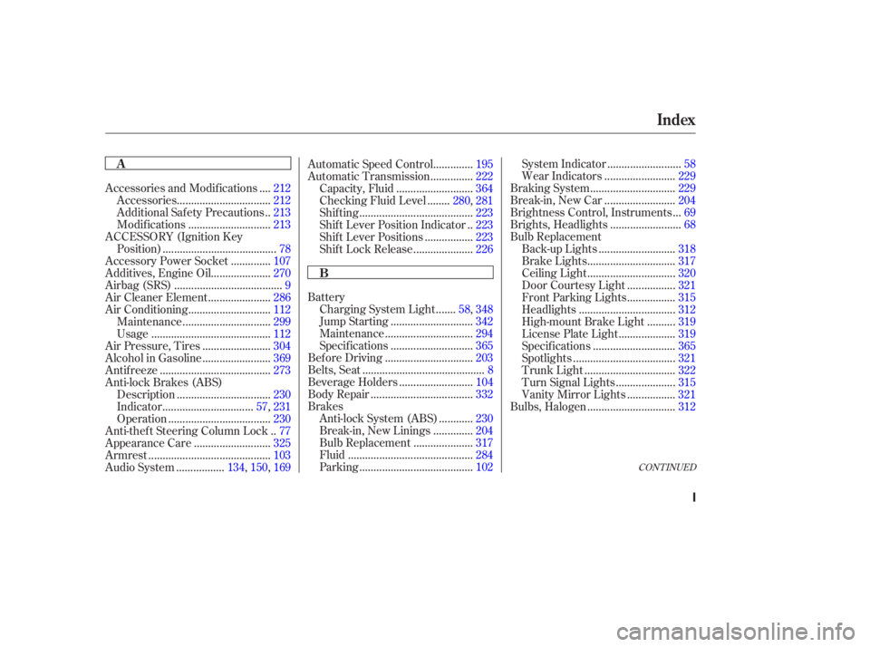 HONDA ACCORD SEDAN 2003   (in English) User Guide CONT INUED
Battery......
Charging System Light . 58,348
............................
Jump Starting .342
..............................
Maintenance .294
............................
Specif ications .36
