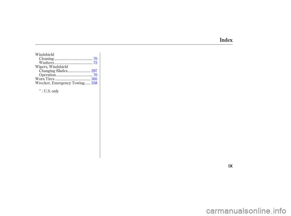 HONDA ACCORD SEDAN 2003  Owners Manual (in English) Î
Windshield.......................................
Cleaning .70
.......................................
Washers .72
Wipers, Windshield .......................
Changing Blades .297
.................