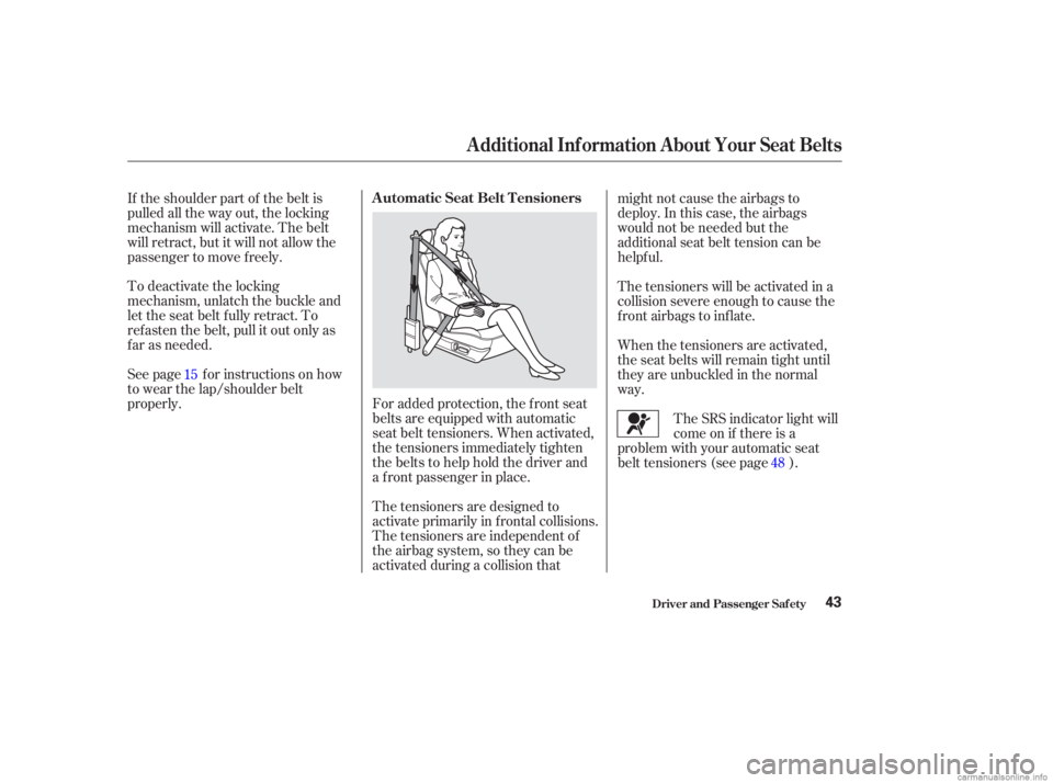 HONDA ACCORD SEDAN 2003  Owners Manual (in English) See page f or instructions on how
to wear the lap/shoulder belt
properly. To deactivate the locking
mechanism, unlatch the buckle and
let the seat belt f ully retract. To
ref asten the belt, pull it o